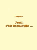 Chapitre 2 : Jeudi, c'est Romainville ...